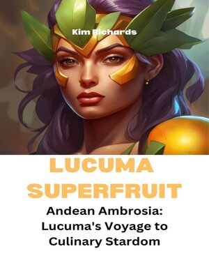 cover image of Lucuma Superfruit: Andean Ambrosia
